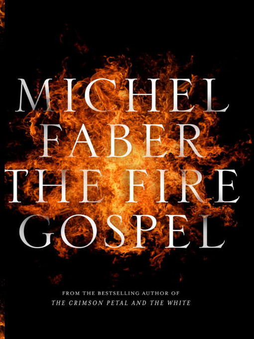 Title details for The Fire Gospel by Michel Faber - Available